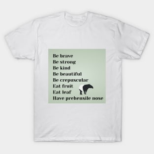 Be brave, be strong, be kind, be beautiful, be crepuscular, eat fruit, eat leaf, have prehensile nose T-Shirt